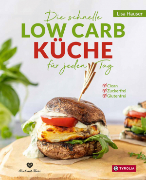 Die schnelle low carb Küche für jeden Tag